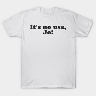 it's no use, joe! T-Shirt